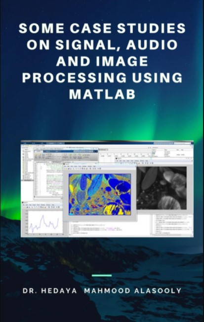 Some Case Studies on Signal, Audio and Image Processing Using Matlab