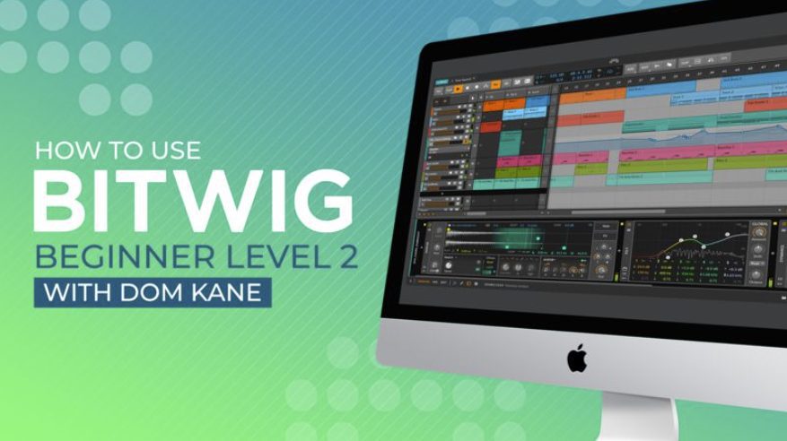 Sonic Academy How To Use Bitwig Beginner Level 2 with Dom Kane [TUTORiAL]