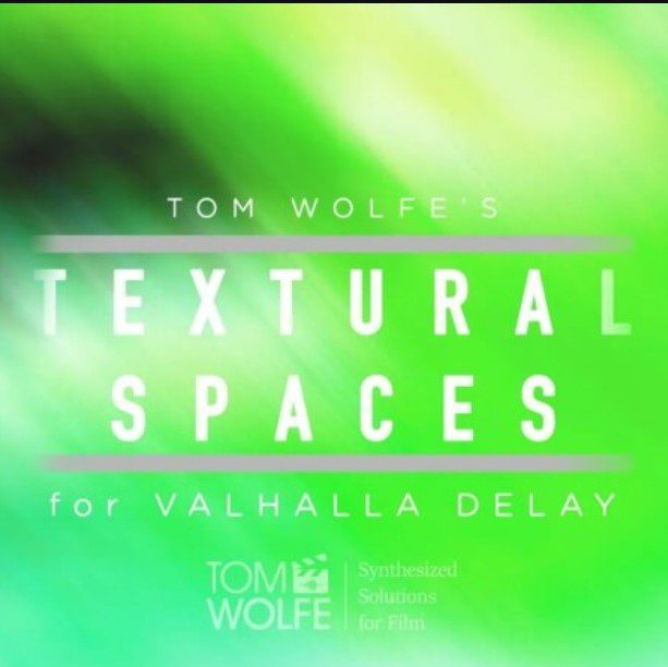 Tom Wolfe Textural Spaces for Valhalla Delay